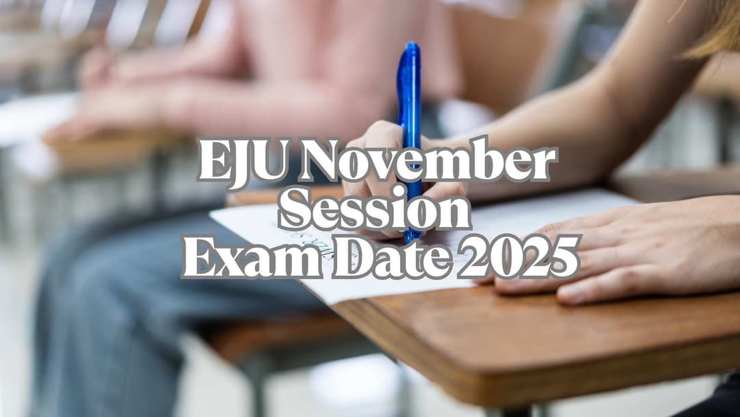 EJU Exam Date 2025: Complete Guide to November 2nd Session, Registration, Syllabus & More