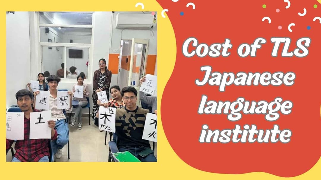 What Is the Cost of TLS Japanese Language Institute? Complete Fee Guide