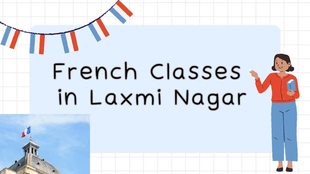 French Classes in Laxmi Nagar | Learn French from Expert Trainers