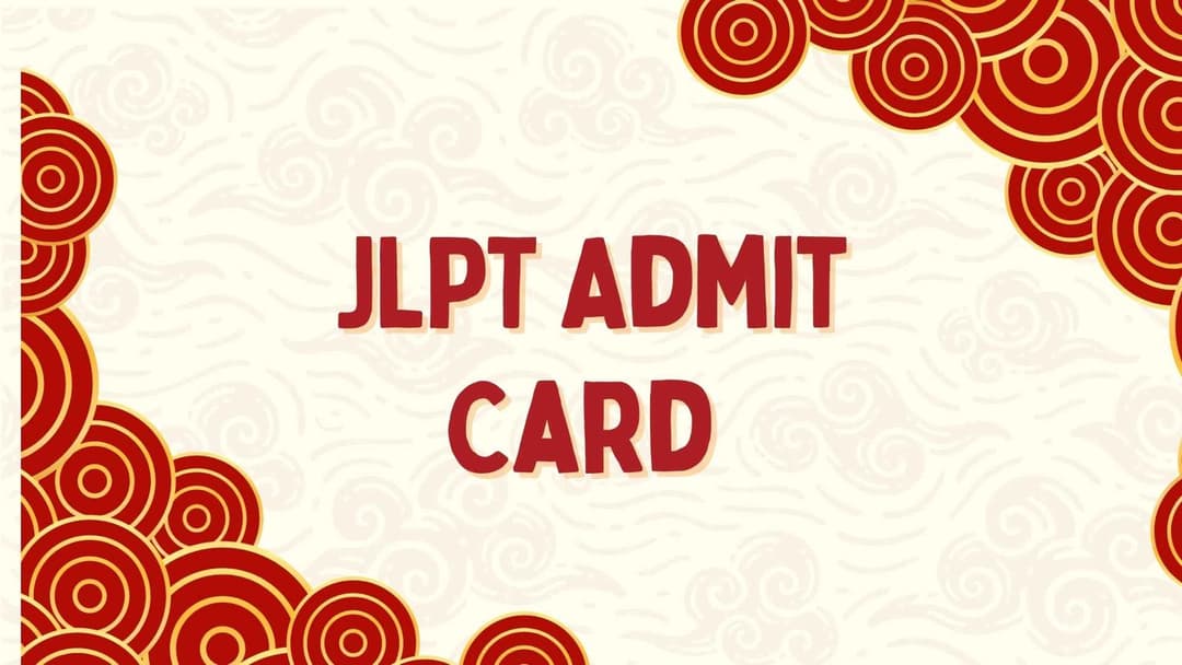 JLPT Admit Card 2025 :Complete Guide to Download, Exam Instructions and Latest Updates