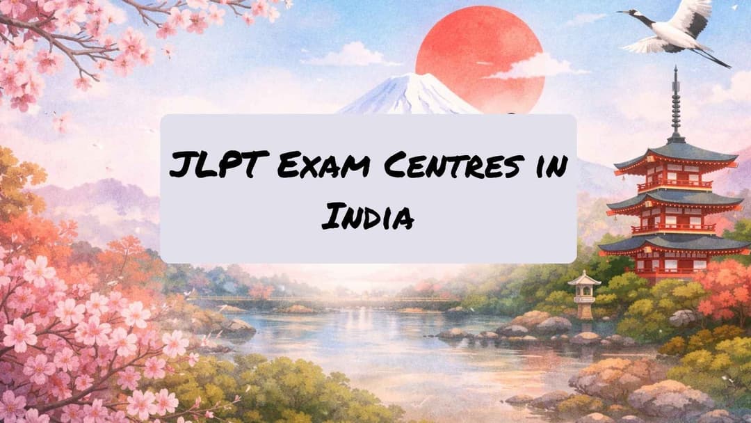 JLPT Exam Centres in India: Complete Guide to Locations, Registration, Results & Preparation