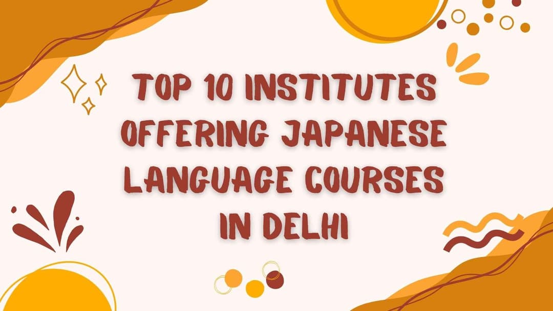 Top 10 Institutes Offering Japanese Language Courses in Delhi — 2026 Guide