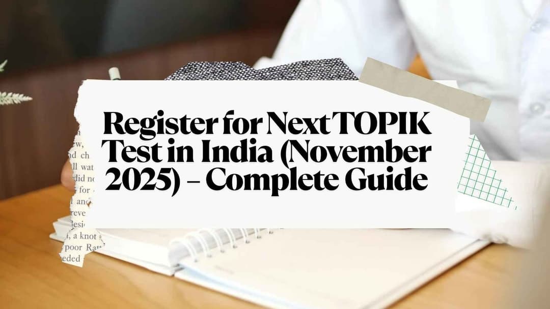 Register for Next TOPIK Test in India (November 2025) – Complete Guide