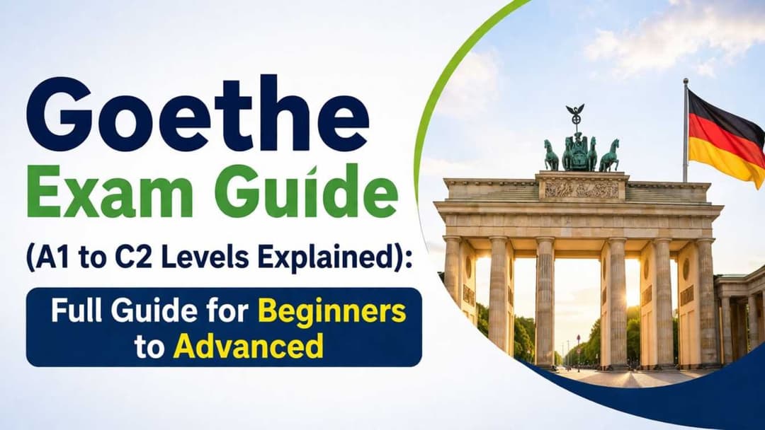 Goethe Exam Guide (A1 to C2 Levels Explained): Full Guide for Beginners to Advanced
