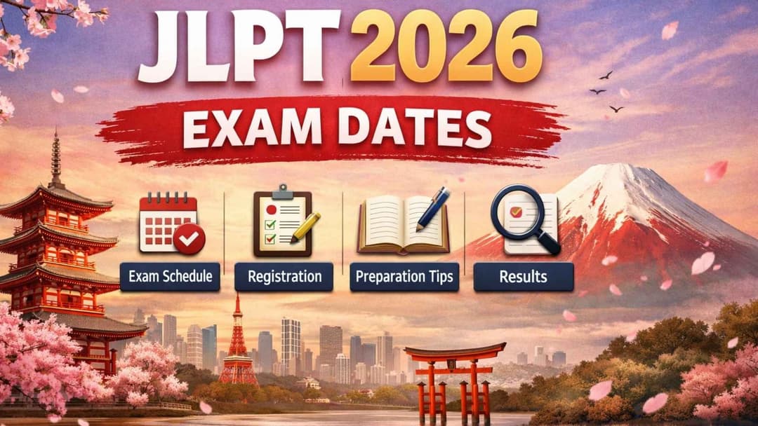 JLPT 2026 Exam Dates Guide: Schedule, Registration & Preparation Tips