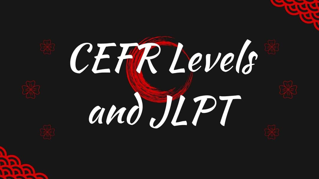 CEFR Levels and JLPT: Understanding Japanese-Language Proficiency in 2025