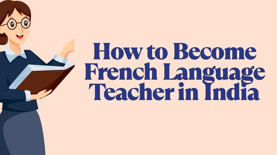 How to Become a French Language Teacher in India: A Complete Guide