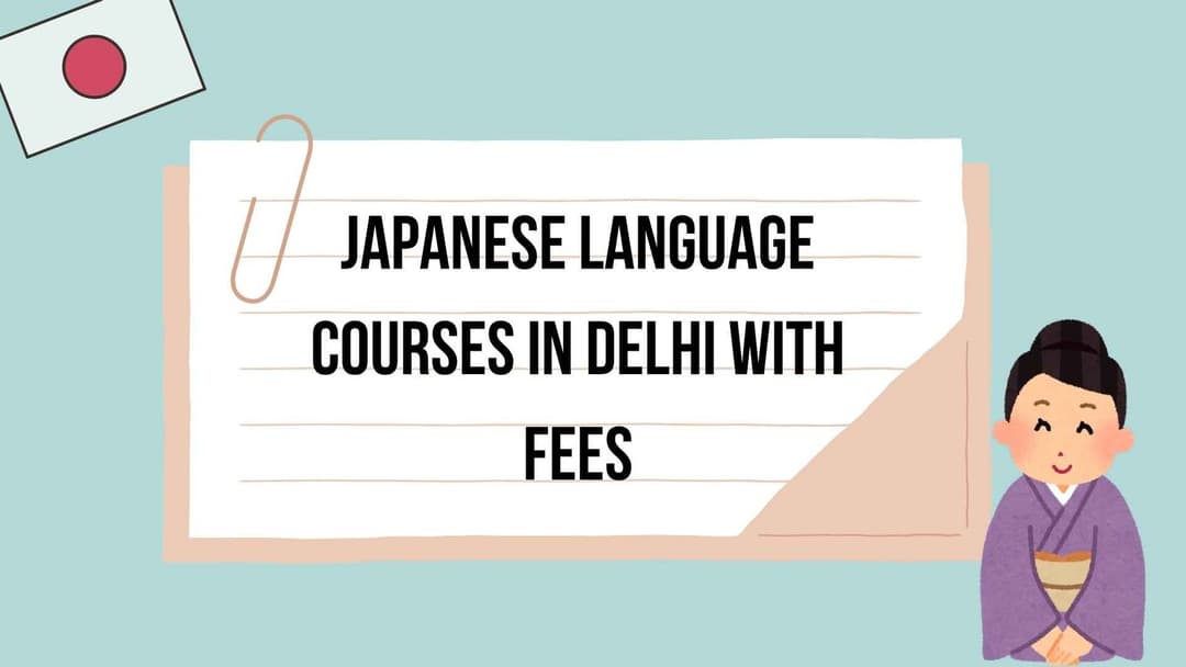 Top 10 Japanese Language Courses in Delhi with Fees & Details